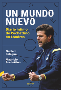 Un mundo nuevo - Diario íntimo de Pochettino en Londres