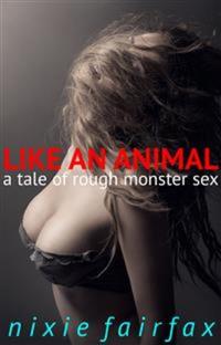 Like an Animal: A Tale of Rough Monster Sex