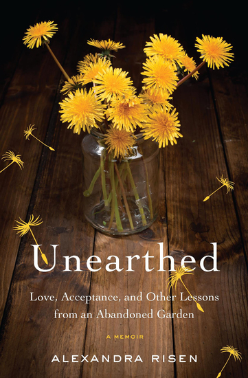 Unearthed - Love Acceptance and Other Lessons from an Abandoned Garden - cover