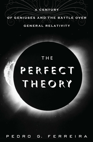 The Perfect Theory - A Century of Geniuses and the Battle over General Relativity - cover