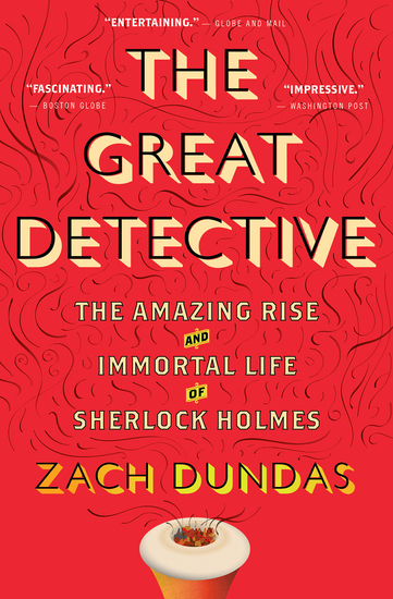 The Great Detective - The Amazing Rise and Immortal Life of Sherlock Holmes - cover