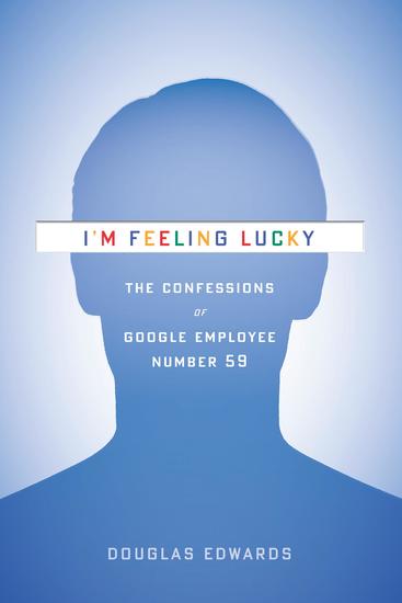I'm Feeling Lucky - The Confessions of Google Employee Number 59 - cover