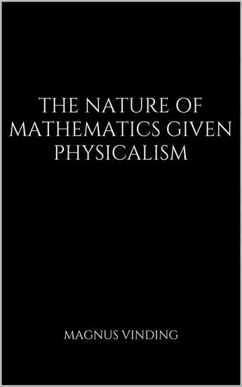 The Nature of Mathematics Given Physicalism - cover