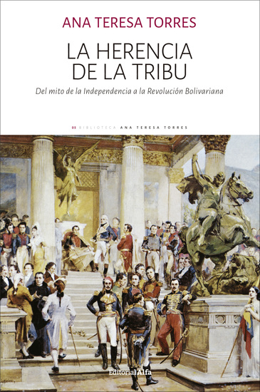 La herencia de la tribu - Del mito de la Independencia a la Revolución Bolivariana - cover