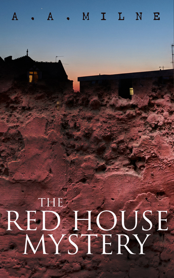 The Red House Mystery - A Locked-Room Murder Mystery (From the Renowned Author of Winnie the Pooh) - cover