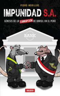 Impunidad SA - Génesis de la corrupción de Brasil en el Perú