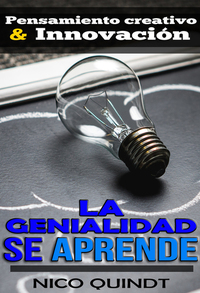 La genialidad se aprende - Pensamiento creativo & innovación