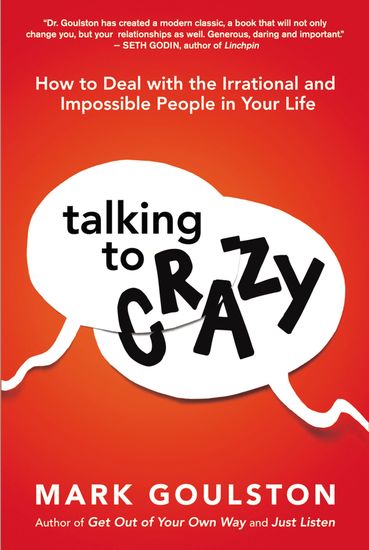 Talking to 'Crazy' - How to Deal with the Irrational and Impossible People in Your Life - cover