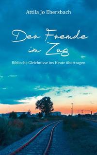 Der Fremde im Zug - Biblische Gleichnisse ins Heute übertragen