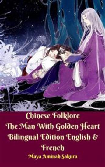 Chinese Folklore The Man With Golden Heart Bilingual Edition English & French - cover