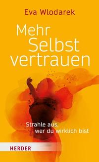 Mehr Selbstvertrauen - Strahle aus wer du wirklich bist