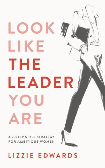 Look Like The Leader You Are - A 7-Step Style Strategy For Ambitious Women - cover