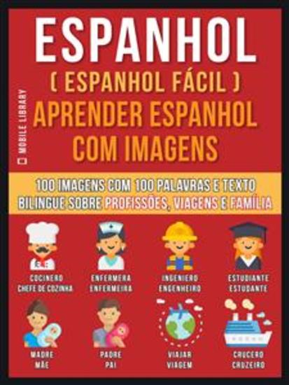 Espanhol Espanhol Facil Aprender Espanhol Com Imagens Vol 1 100 Imagens Com 100 Palavras E Texto Bilingue Sobre Profissoes Viagens E Familia Read Book Online