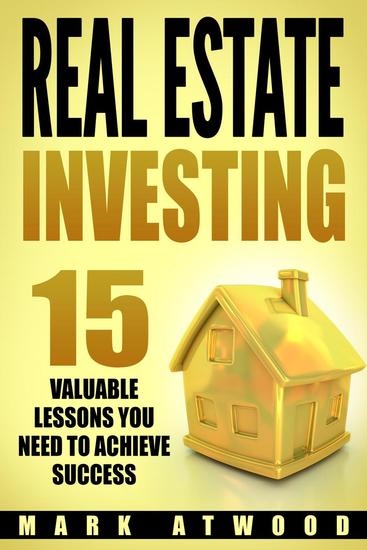 Real Estate Investing: 15 Valuable Lessons You Need To Achieve Success - Real Estate Investing #2 - cover