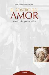 El rostro del Amor - Misericordia perdón y Vida