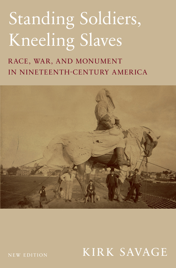 Standing Soldiers Kneeling Slaves - Race War and Monument in Nineteenth-Century America New Edition - cover