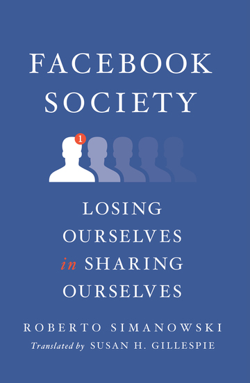 Facebook Society - Losing Ourselves in Sharing Ourselves - cover