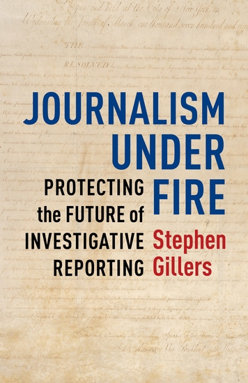 Journalism Under Fire - Protecting the Future of Investigative Reporting - cover