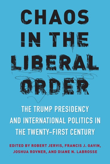 Chaos in the Liberal Order - The Trump Presidency and International Politics in the Twenty-First Century - cover