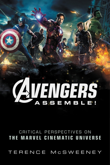 Avengers Assemble! - Critical Perspectives on the Marvel Cinematic Universe - cover
