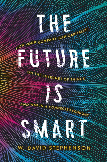 The Future is Smart - How Your Company Can Capitalize on the Internet of Things--and Win in a Connected Economy - cover