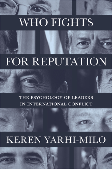 Who Fights for Reputation - The Psychology of Leaders in International Conflict - cover