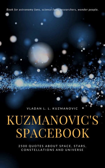 Kuzmanovic's Spacebook - 2500 Quotes About Space Stars Constelations And Universe - cover