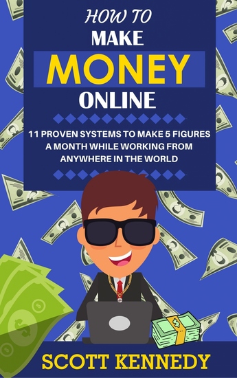 How to Make Money Online - 11 Proven Systems to Make 5 Figures a Month While Working from Anywhere in the World - cover