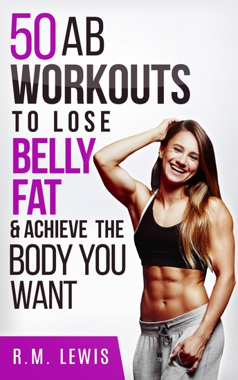 The Top 50 Ab Workouts to Lose Belly Fat & Achieve The Body You Want - cover