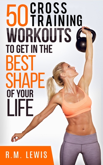The Top 50 Cross Training Workouts To Get In The Best Shape Of Your Life - cover