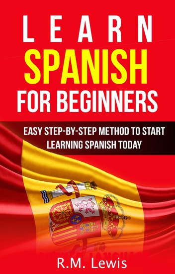 Learn Spanish for Beginners - Easy Step-by-Step Method to Start Learning Spanish Today - cover