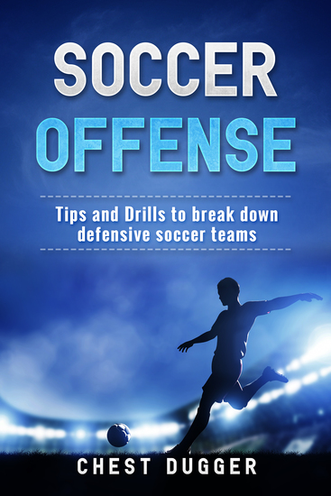 Soccer Offense - Improve Your Team’s Possession and Passing Skills through Top Class Drills - cover