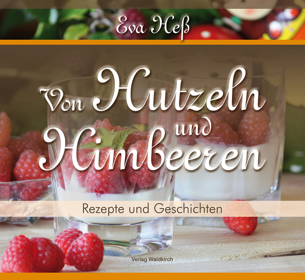 Von Hutzeln und Himbeeren - Rezepte und Geschichten aus der Chocolaterie im Gasthaus zur Burg - cover