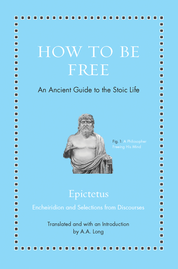How to Be Free - An Ancient Guide to the Stoic Life - cover