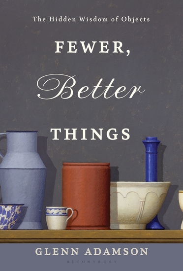 Fewer Better Things - The Hidden Wisdom of Objects - cover
