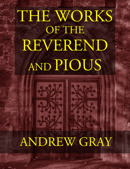 The Works of the Reverend and Pious Andrew Gray - cover