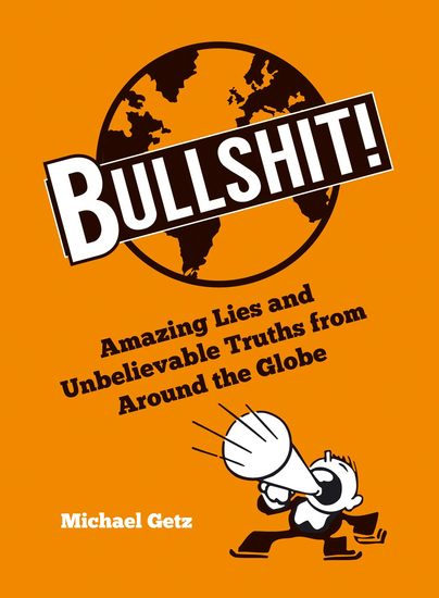 Bullshit! - Amazing Lies and Unbelievable Truths from Around the Globe - cover