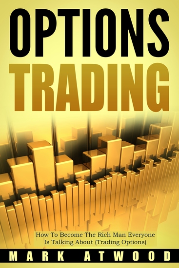Options Trading - How to Become the Rich Man Everyone is Talking About (Trading Options) - cover