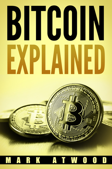 Bitcoin Explained - Become a Bitcoin Millionaire in 2018 - cover