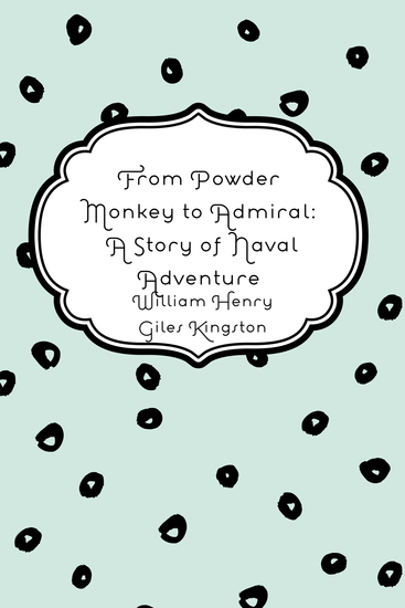 From Powder Monkey to Admiral: A Story of Naval Adventure - cover