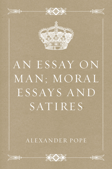 An Essay on Man; Moral Essays and Satires - cover