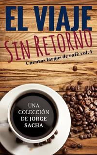 El Viaje sin Retorno - Cuentos largos de café #1