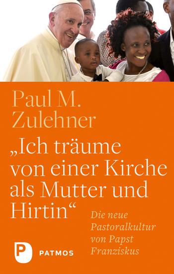 "Ich träume von einer Kirche als Mutter und Hirtin" - Die neue Pastoralkultur von Papst Franziskus - cover