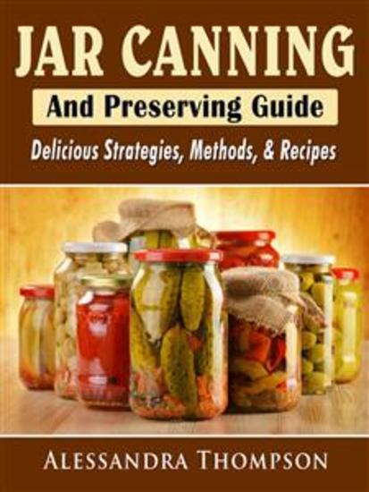 Jar Canning and Preserving Guide: Delicious Strategies Methods & Recipes - cover