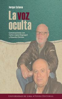 La voz oculta - Conversaciones con Carlos López Degregori y Eduardo Chirinos