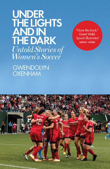 Under the Lights and In the Dark - Untold Stories of Women’s Soccer - cover