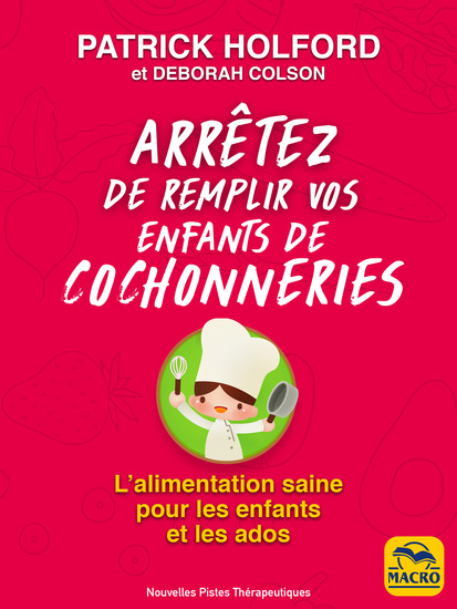 Arrêtez de remplir vos enfants de cochonneries - L’alimentation saine pour les enfants et les ados - cover