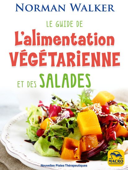 Le guide de l'alimentation végétarienne et des salades - Une véritable éducation alimentaire - cover