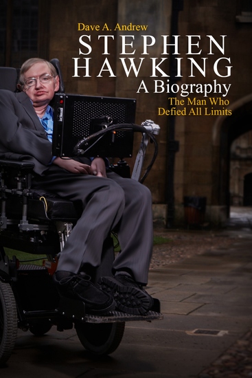 Stephen Hawking A Biography - The Man Who Defied All Limits - cover