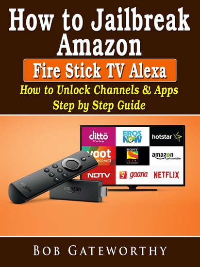 How To Jailbreak Amazon Fire Stick TV Alexa - How to Unlock Channels & Apps Step by Step Guide - cover